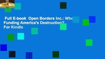 Full E-book  Open Borders Inc.: Who's Funding America's Destruction?  For Kindle