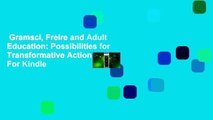 Gramsci, Freire and Adult Education: Possibilities for Transformative Action  For Kindle