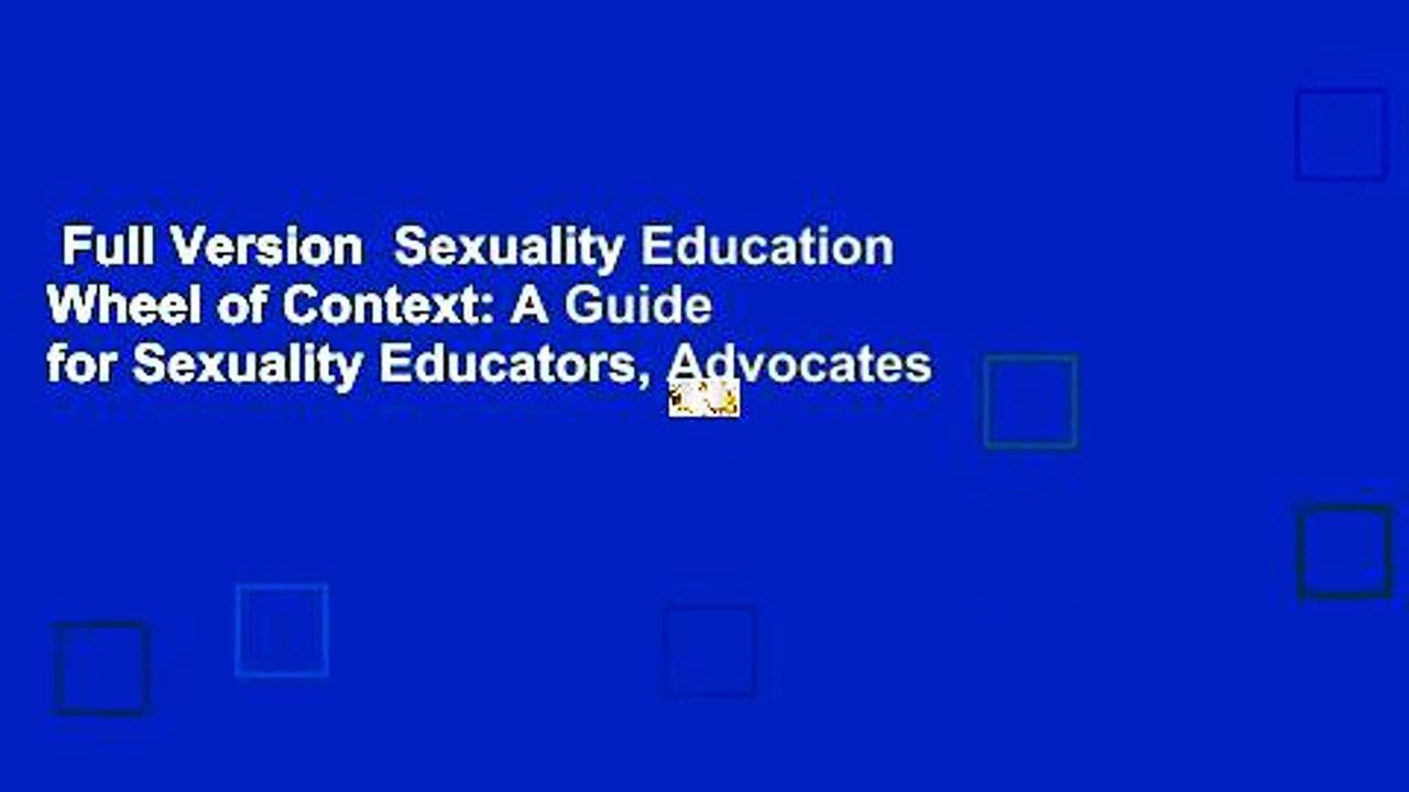 Full Version  Sexuality Education Wheel of Context: A Guide for Sexuality Educators, Advocates