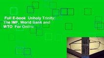Full E-book  Unholy Trinity: The IMF, World Bank and WTO  For Online