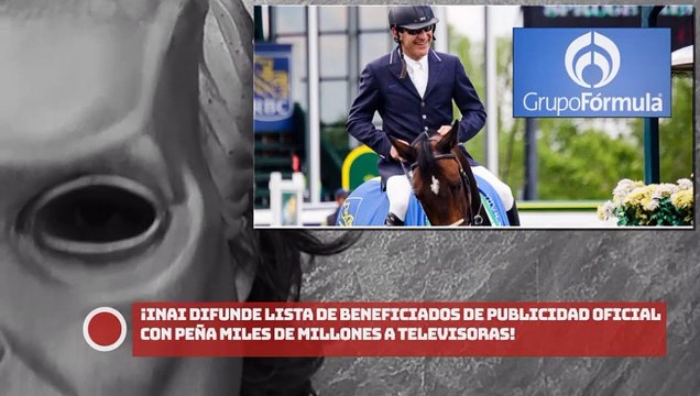 ¡Inai difunde lista de beneficiados de publicidad oficial con EPN miles de millones a televisoras!