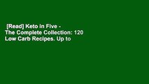 [Read] Keto in Five - The Complete Collection: 120 Low Carb Recipes. Up to 5 Net Carbs, 5