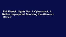 Full E-book  Lights Out: A Cyberattack, A Nation Unprepared, Surviving the Aftermath  Review