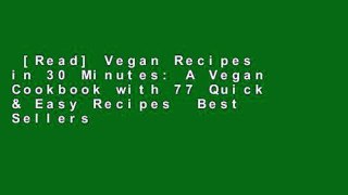 [Read] Vegan Recipes in 30 Minutes: A Vegan Cookbook with 77 Quick & Easy Recipes  Best Sellers