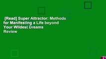[Read] Super Attractor: Methods for Manifesting a Life beyond Your Wildest Dreams  Review
