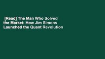 [Read] The Man Who Solved the Market: How Jim Simons Launched the Quant Revolution  For Online