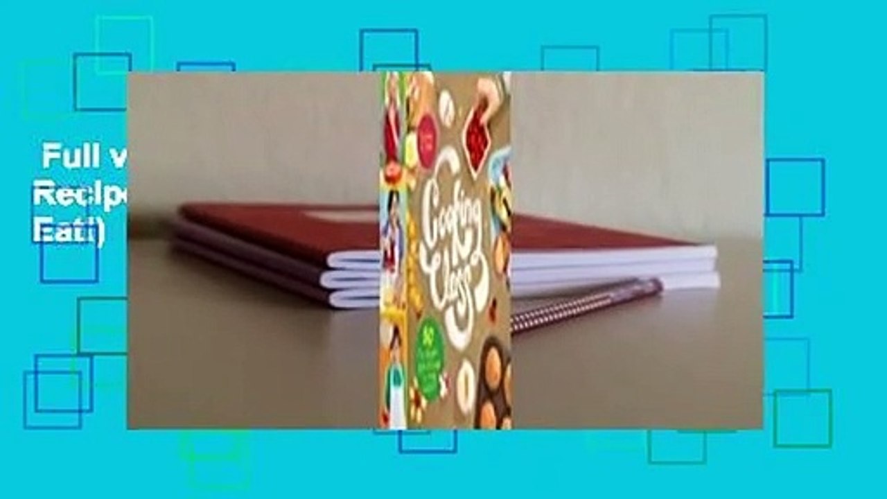 Full version  Cooking Class: 57 Fun Recipes Kids Will Love to Make (and Eat!)  For Online