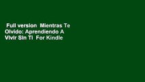 Full version  Mientras Te Olvido: Aprendiendo A Vivir Sin Ti  For Kindle