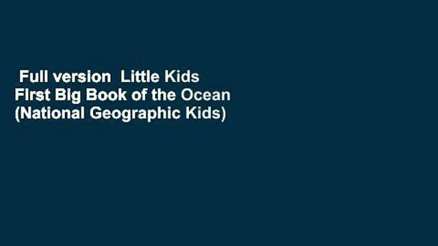 Full version Little Kids First Big Book of the Ocean (National Geographic Kids) Complete