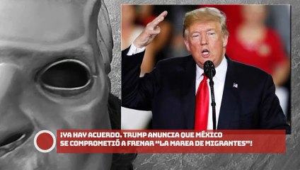 Ya hay acuerdo. Trump anuncia que México se comprometió a frenar “la marea de migrantes”