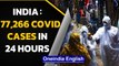 Covid-19: India records 77,266 cases in 24 hours, biggest single-day jump|Oneindia News