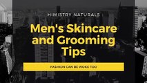 Mens Skincare and Grooming Tips- Himistry Naturals