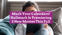 Mark Your Calendars! Hallmark Is Premiering 5 New Movies This Fall