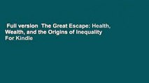 Full version  The Great Escape: Health, Wealth, and the Origins of Inequality  For Kindle