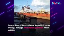 Viral Kapal Tanker Tabrak Jamban, Warga Kocar-kacir!