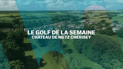 Le Golf de la semaine : Château de Metz Chérisey