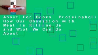 About For Books  Proteinaholic: How Our Obsession with Meat Is Killing Us and What We Can Do About