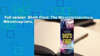 Full version  Shots Fired: The Misunderstandings, Misconceptions, and Myths about Police