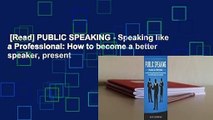 [Read] PUBLIC SPEAKING - Speaking like a Professional: How to become a better speaker, present