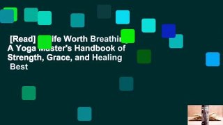 [Read] A Life Worth Breathing: A Yoga Master's Handbook of Strength, Grace, and Healing  Best