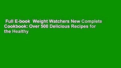 Full E-book  Weight Watchers New Complete Cookbook: Over 500 Delicious Recipes for the Healthy