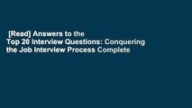 [Read] Answers to the Top 20 Interview Questions: Conquering the Job Interview Process Complete