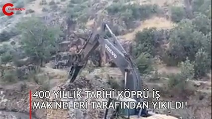 400 yıllık tarihi köprü iş makineleri tarafından yıkıldı!