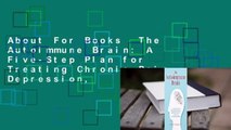 About For Books  The Autoimmune Brain: A Five-Step Plan for Treating Chronic Pain, Depression,