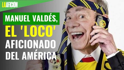 Manuel Valdés, el 'loco' aficionado del América