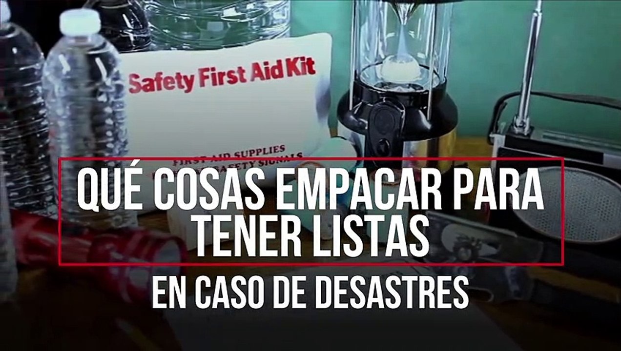 ¿Qué cosas debes empacar para tener listas en caso de desastres?