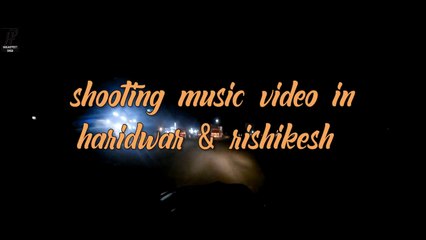 Shooting Music Video In Haridwar/Rishikesh| Saawan Mahina-Ron Devil Ft Dctr|Harjaspreet Singh|