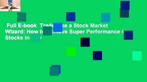 Full E-book  Trade Like a Stock Market Wizard: How to Achieve Super Performance in Stocks in Any