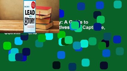 [Read] Lead with a Story: A Guide to Crafting Business Narratives That Captivate, Convince, and