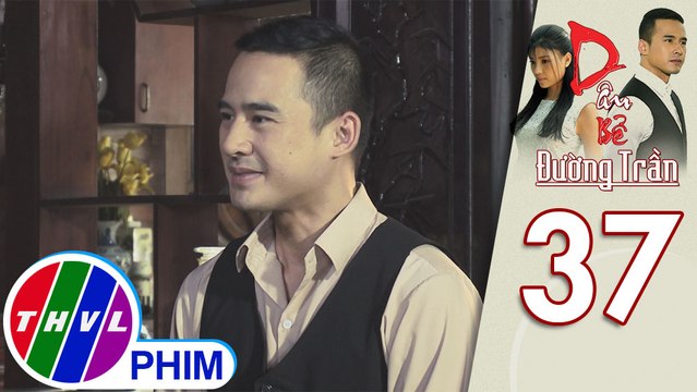 Dâu bể đường trần - Tập 37[1]: Dũng Linh ngại ngùng đồng ý dọn qua ở với thím để tiện bề chăm sóc