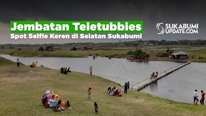 Jembatan Teletubbies, Spot Selfie Keren di Selatan Sukabumi