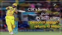 CSK's Suresh Raina pulls out of IPL 2020 citing 'personal reason', returns to India