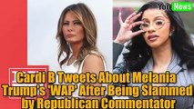 Cardi B Tweets About Melania Trump's 'WAP' After Being Slammed by Republican Commentator