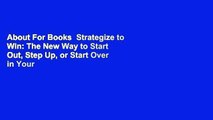 About For Books  Strategize to Win: The New Way to Start Out, Step Up, or Start Over in Your