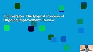 Full version  The Goal: A Process of Ongoing Improvement  Review
