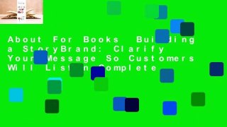 About For Books  Building a StoryBrand: Clarify Your Message So Customers Will Listen Complete