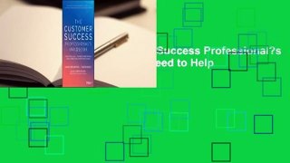 Full version  The Customer Success Professional?s Handbook: The Skills You Need to Help Customers