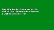 About For Books  Customers for Life: How to Turn That One-Time Buyer Into a Lifetime Customer  For