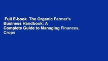 Full E-book  The Organic Farmer's Business Handbook: A Complete Guide to Managing Finances, Crops