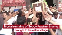 Mortal remains of Sepoy Prashant Sharma brought to his native village