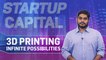 Startup Capital | 3D Printing infinite possibilities