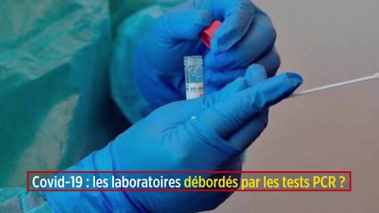 Covid-19 : les laboratoires débordés par les tests PCR ?