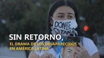 Sin retorno, el drama de los desaparecidos en América Latina