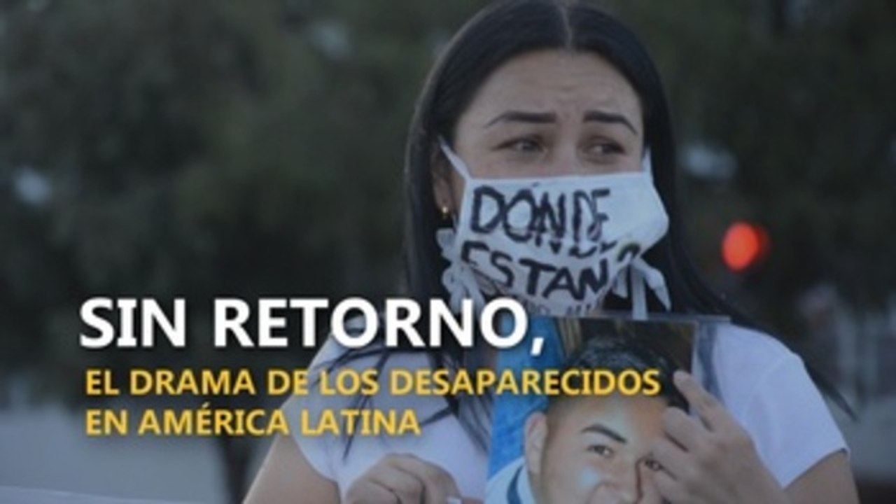Sin retorno, el drama de los desaparecidos en América Latina