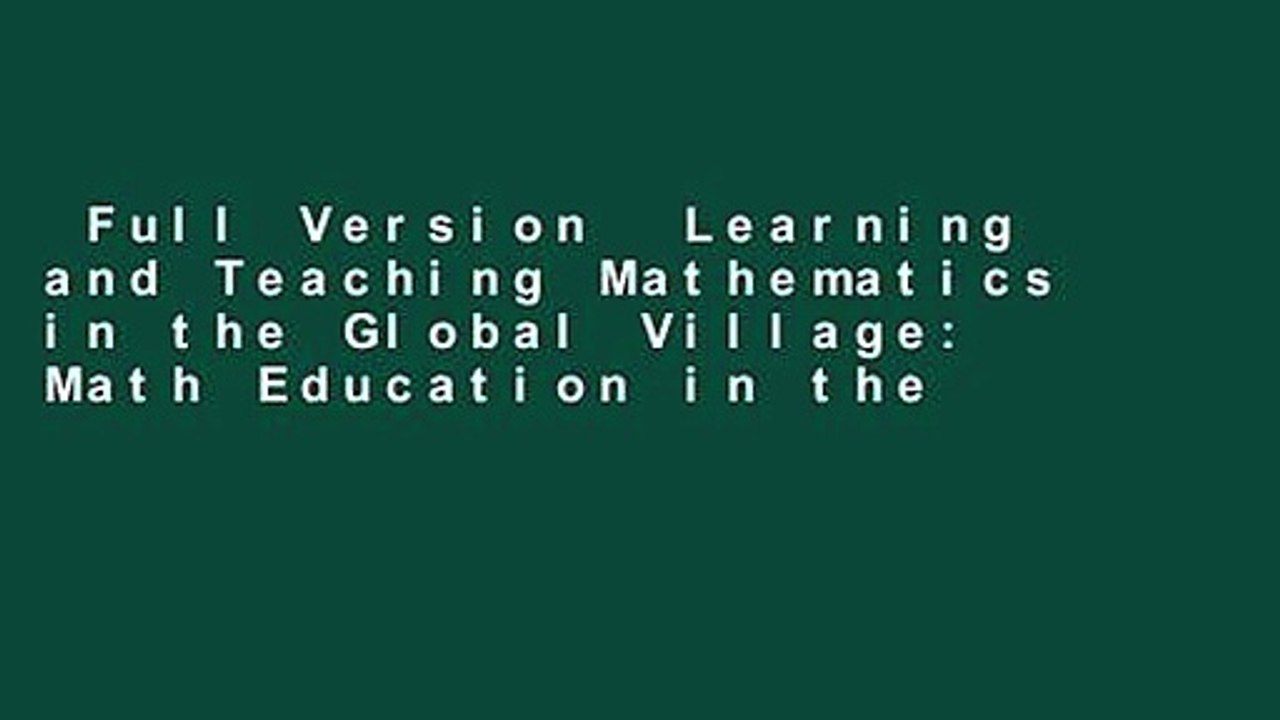 Full Version  Learning and Teaching Mathematics in the Global Village: Math Education in the