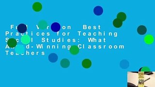 Full Version  Best Practices for Teaching Social Studies: What Award-Winning Classroom Teachers